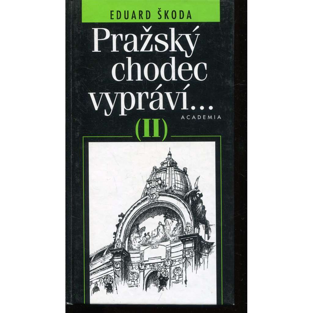 Pražský chodec vypráví II [Průvodce Prahou, vycházky po Praze, Praha, historie míst, ulice a domy, osobnosti, památky]