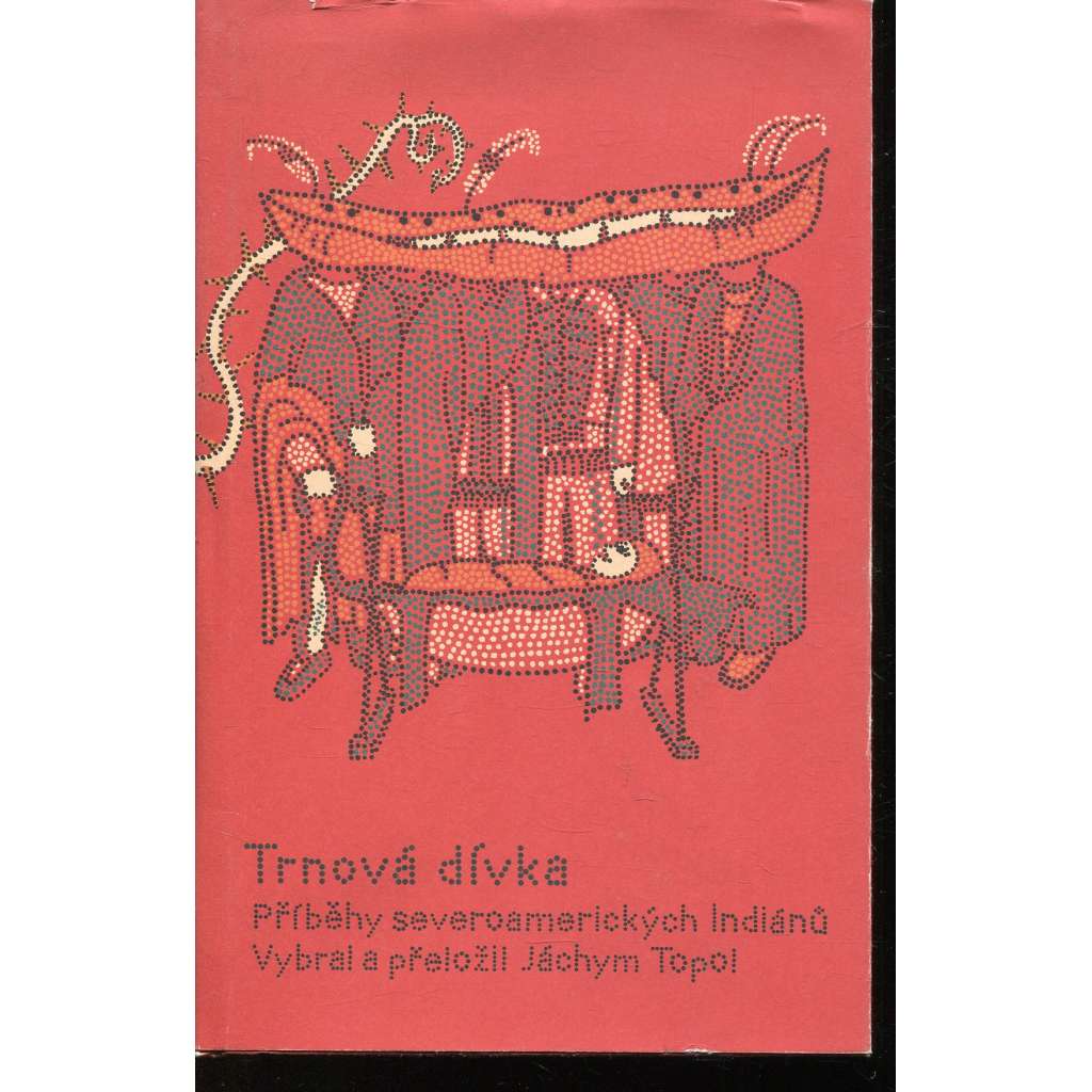 Trnová dívka [Indiáni severní Ameriky a jejich mýty, lidová slovesnost, příběhy, pověsti] - podpis Jáchym Topol