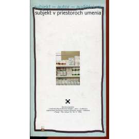 Subjekt - autor - auditórium. Subjekt v priestorách umenia (text slovensky)