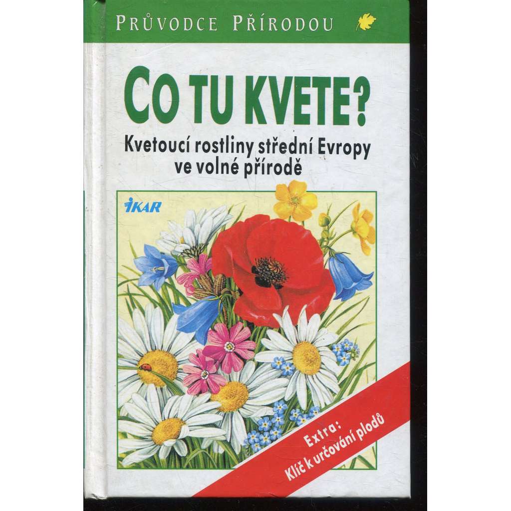 Co tu kvete? Kvetoucí rostliny střední Evropy ve volné přírodě [edice Průvodce přírodou]