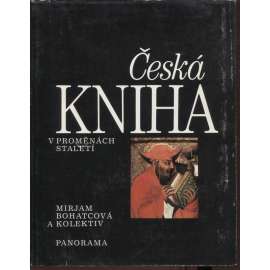 Česká kniha v proměnách staletí [Z obsahu: vydávání knih, středověké rukopisy, Gutenberg a knihtisk, staré tisky, české prvotisky, bibliofilie, renesanční a barokní knihy]