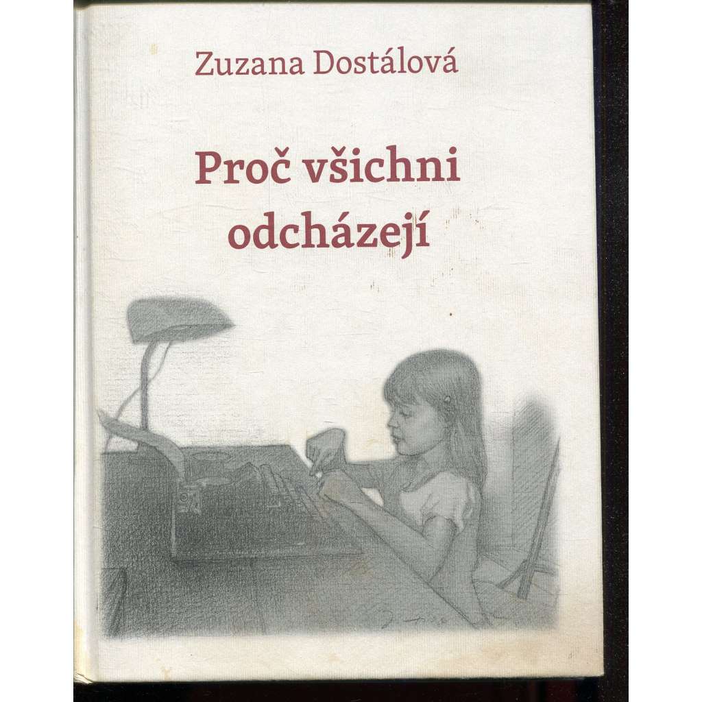 Proč všichni odcházejí (podpis Zuzana Dostálová)
