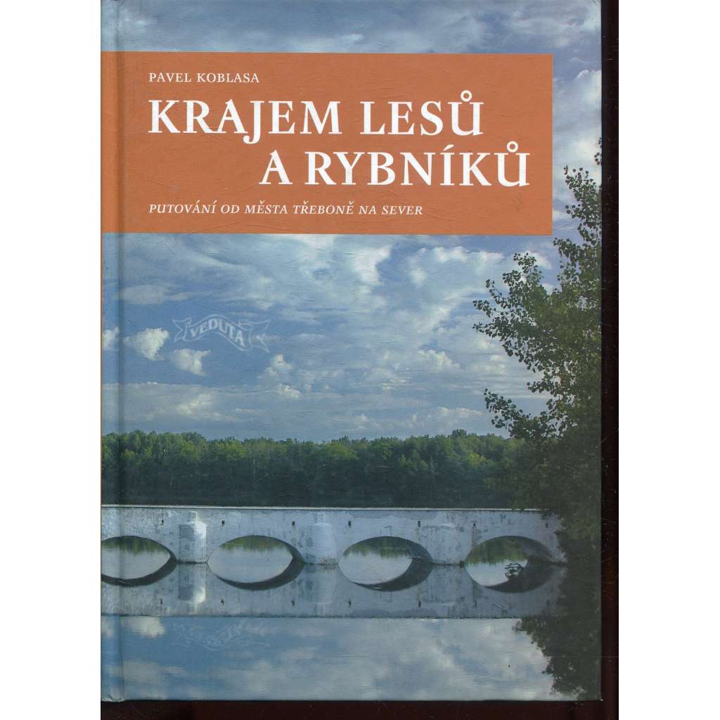 Krajem lesů a rybníků [Putování od města Třeboně na sever; průvodce Třeboň a okolí, Třeboňsko]
