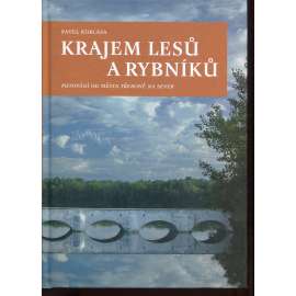 Krajem lesů a rybníků [Putování od města Třeboně na sever; průvodce Třeboň a okolí, Třeboňsko]