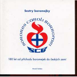 Sestry boromejky. 120 let od příchodu boromejek do českých zemí