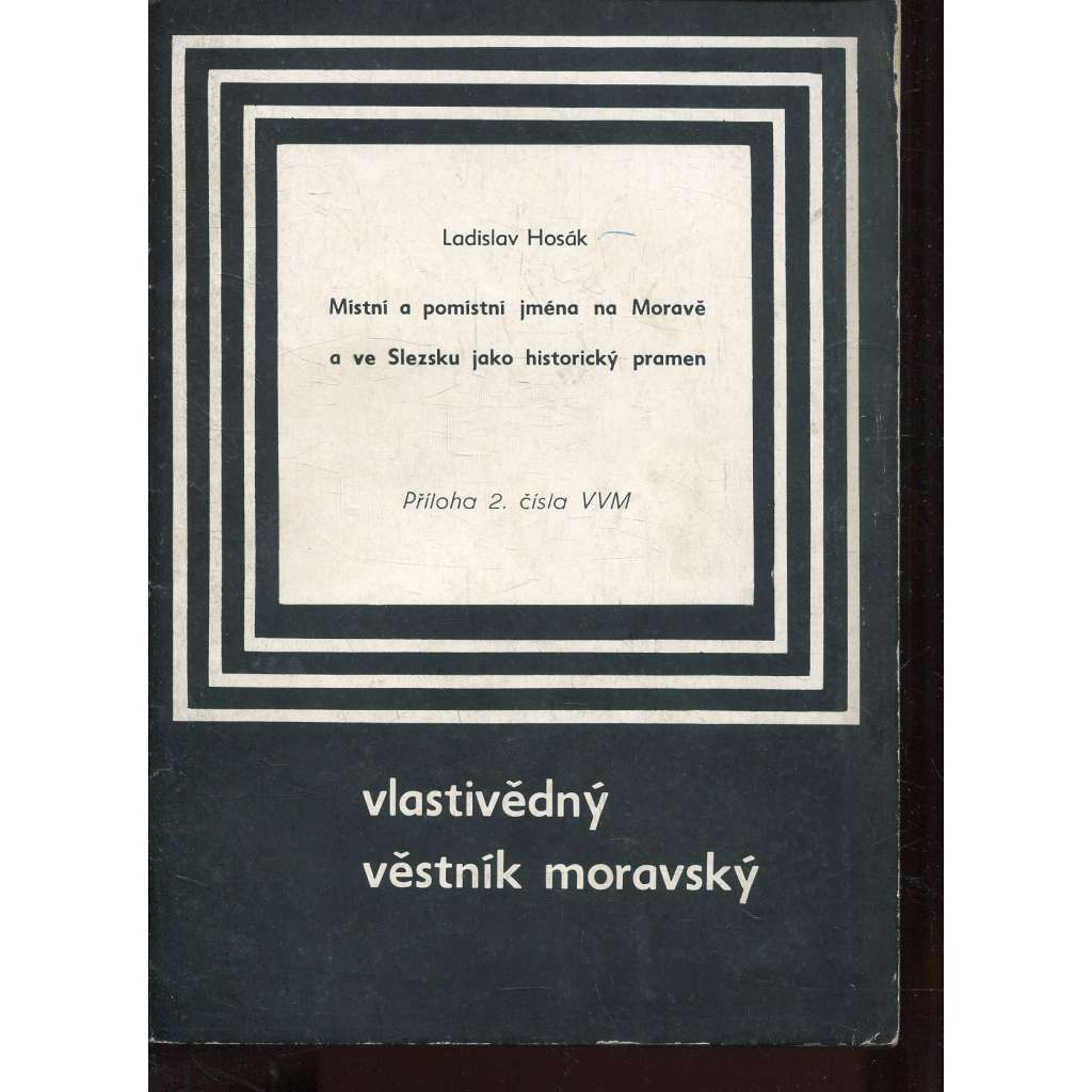 Vlastivědný věstník moravský. Místní a pomístní jména na Moravě a ve Slezsku jako historický pramen