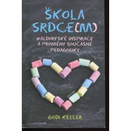 Škola srdce(m). Waldorfská inspirace a proměny současné pedagogiky (učebnice)