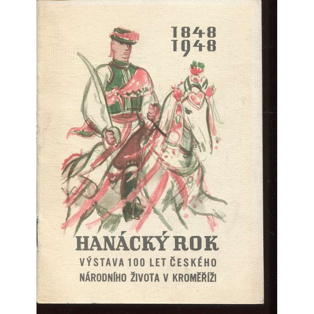 Hanácký rok. Výstava 100 let českého národního života v Kroměříži (Kroměříž) - 1848-1948