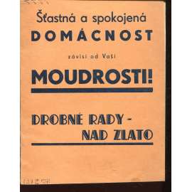 Drobné rady nad zlato. Šťastná a spokojená domácnost závisí od Vaší moudrosti!