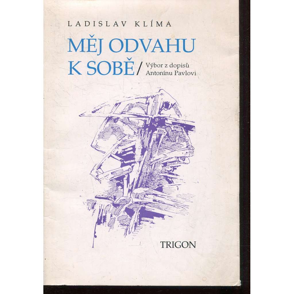 Měj odvahu k sobě. Výbor z dopisů Antonínu Pavlovi