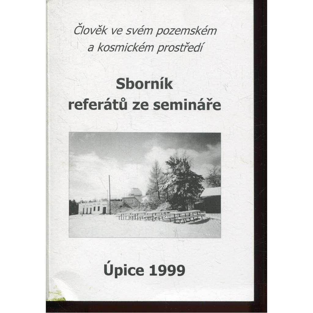 Sborník referátů ze semináře Úpice 1999. Člověk ve svém pozemském a kosmickém prostředí