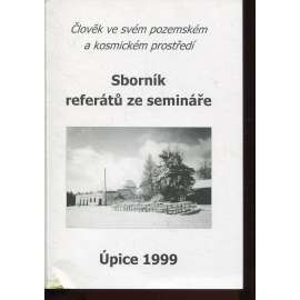 Sborník referátů ze semináře Úpice 1999. Člověk ve svém pozemském a kosmickém prostředí