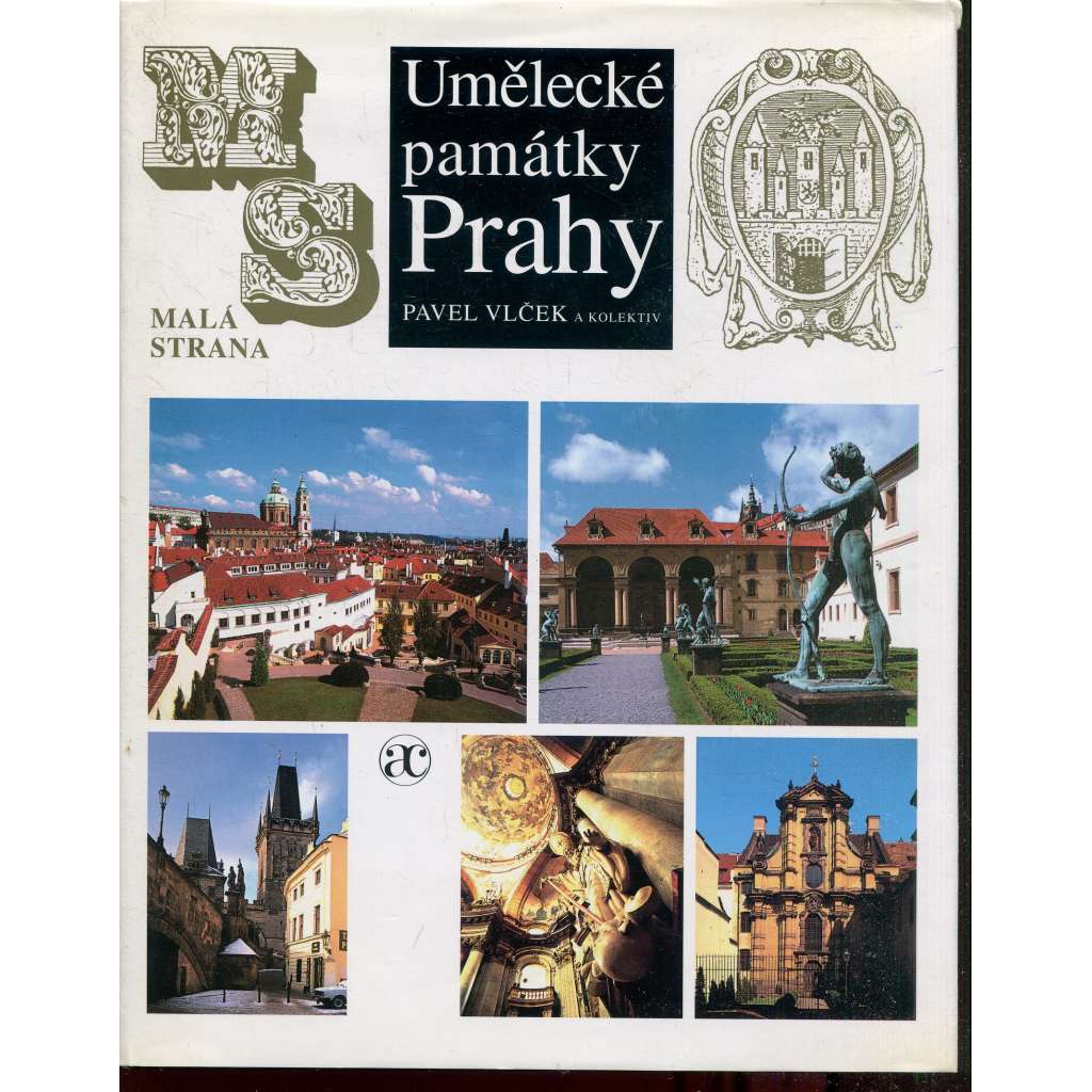 Umělecké památky Prahy - Malá strana [tj. Praha a její architektura, sochařství, malba, kostely, sochy, domy, křesťanské umění, stavební dějiny, soupis památek, románské, gotické, renesanční, barokní]