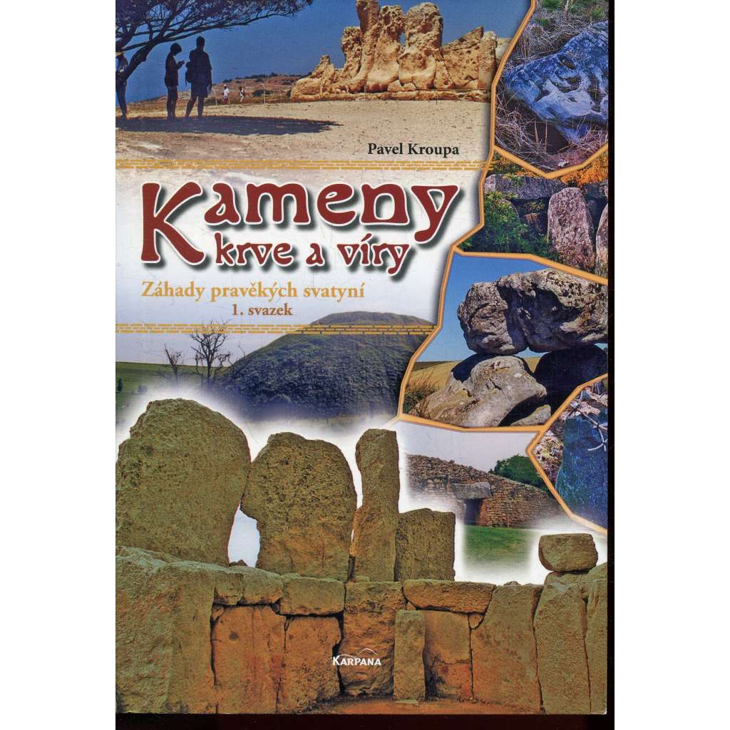 Kameny krve a víry [Záhady pravěkých svatyní - megality, kultovní stavby v Bretani, na Maltě a v Čechách]