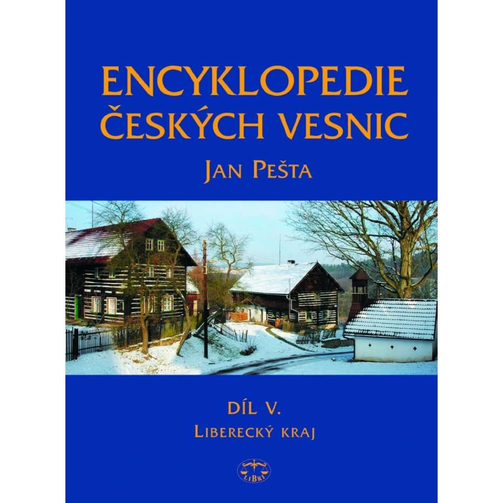 Encyklopedie českých vesnic V. – Liberecký kraj [lidová vesnická architektura- okresy: Liberec, Jablonec nad Nisou, Česká Lípa, Semily; Jizerské hory, Lužické hory]