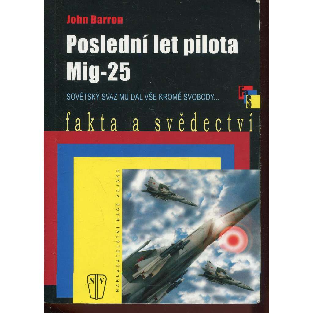 Poslední let pilota MiG-25. Sovětský svaz mu dal vše kromě svobody (edice: Fakta a svědectví) [Viktor I. Bělenko, letectví, emigrace]