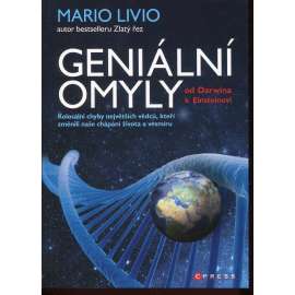 Geniální omyly – Od Darwina k Einsteinovi [Charles Darwin, William Thomson (lord Kelvin), Linus Pauling, Fred Hoyle a Albert Einstein]
