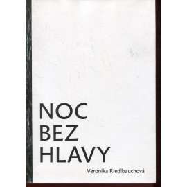 Noc bez hlavy (podpis Veronika Riedlbauchová) - poezie