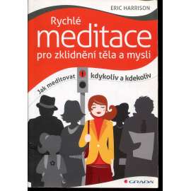 Rychlé meditace pro zklidnění těla a mysli. Jak meditovat kdykoliv a kdekoliv.