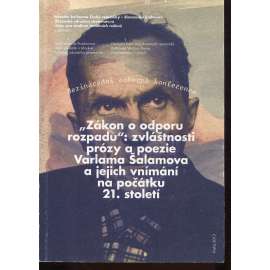"Zákon o odporu rozpadu" :zvláštnosti prózy a poezie Varlama Šalamova a jejich vnímání na počátku 21. století (text česky a rusky)