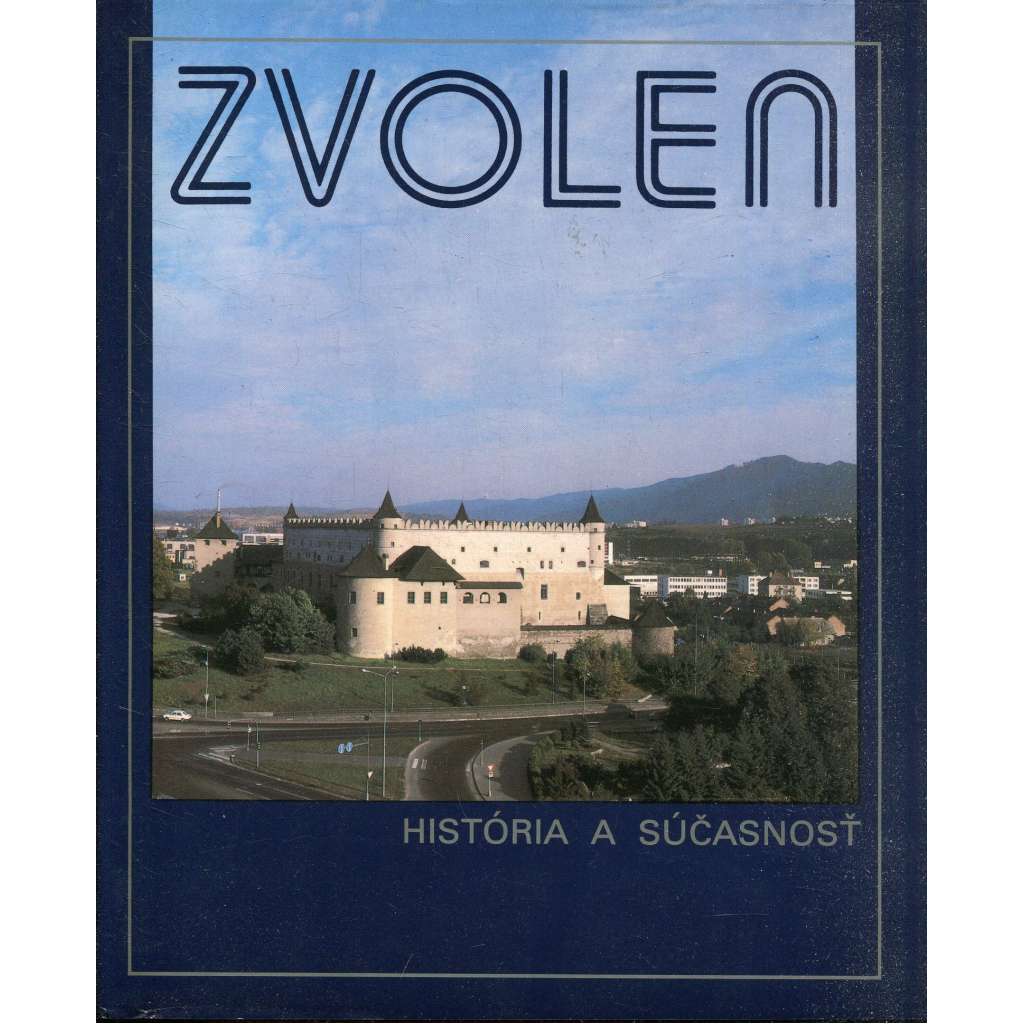 Zvolen - história a súsasnosť /text slovensky)
