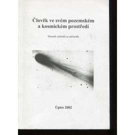 Člověk ve svém pozemském a kosmickém prostředí. Sborník referátů ze semináře Úpice 2002