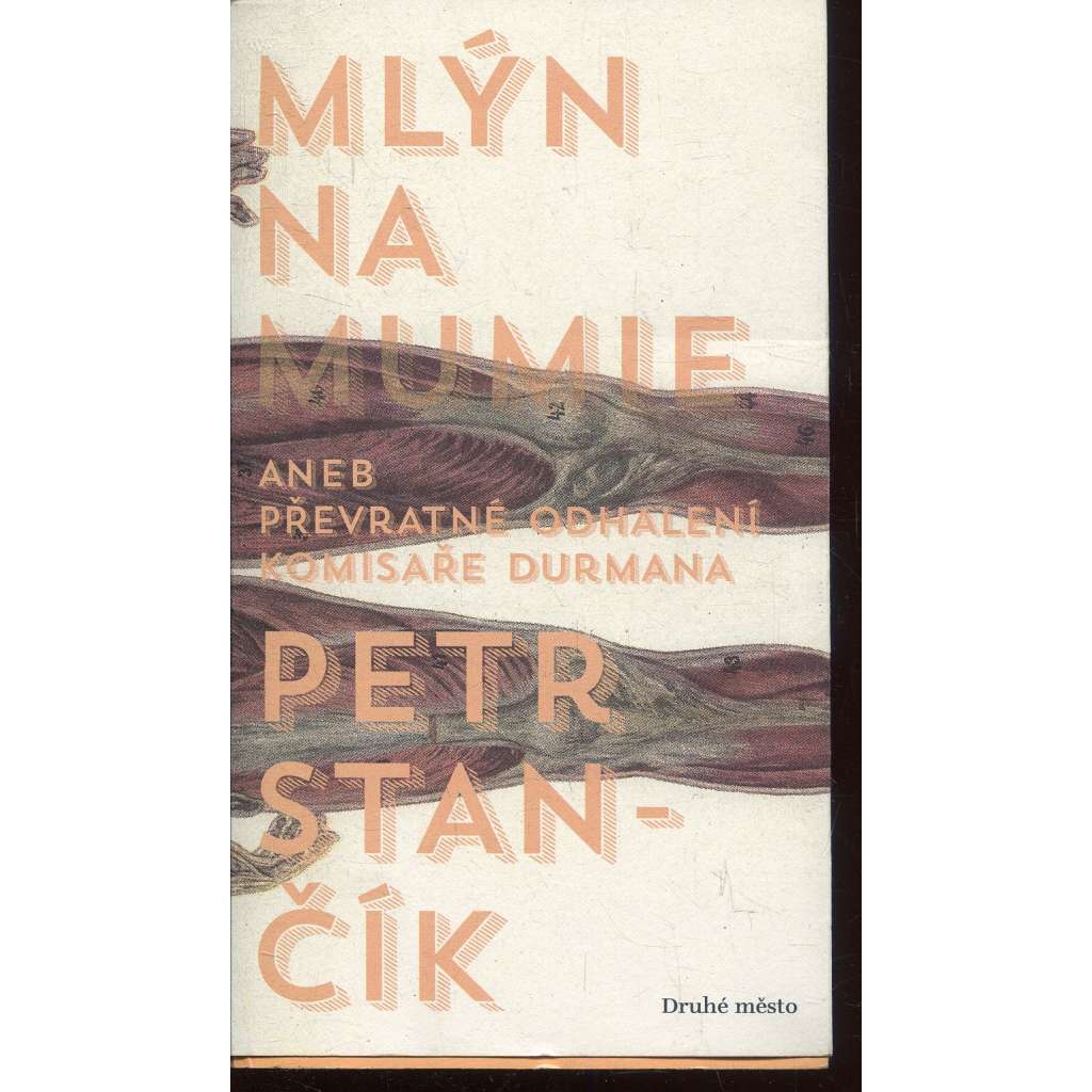 Mlýn na mumie aneb Převratné odhalení komisaře Durmana (podpis Petr Stančík)