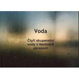 Voda. Čtyři skupenství vody v šestnácti obrazech
