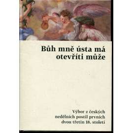 Bůh mně ústa má otevříti může. Výbor z českých nedělních postil prvních dvou třetin 18. století