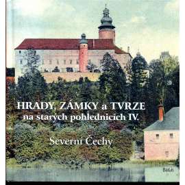 Hrady, zámky a tvrze na starých pohlednicích IV. - Severní Čechy