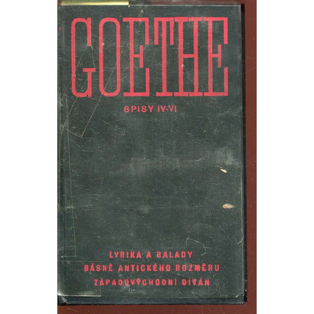 Lyrika a balady / Básně antického rozměru / Západovýchodní díván 1814-1820 (Johann Wolfgang Goethe) - 3 v 1 /Spisy IV.-VI. Lyrika a balady / Básně antického rozměru / Západovýchodní díván 1814-1820 (Johann Wolfgang Goethe) - 3 v 1 /Spisy IV.-VI.