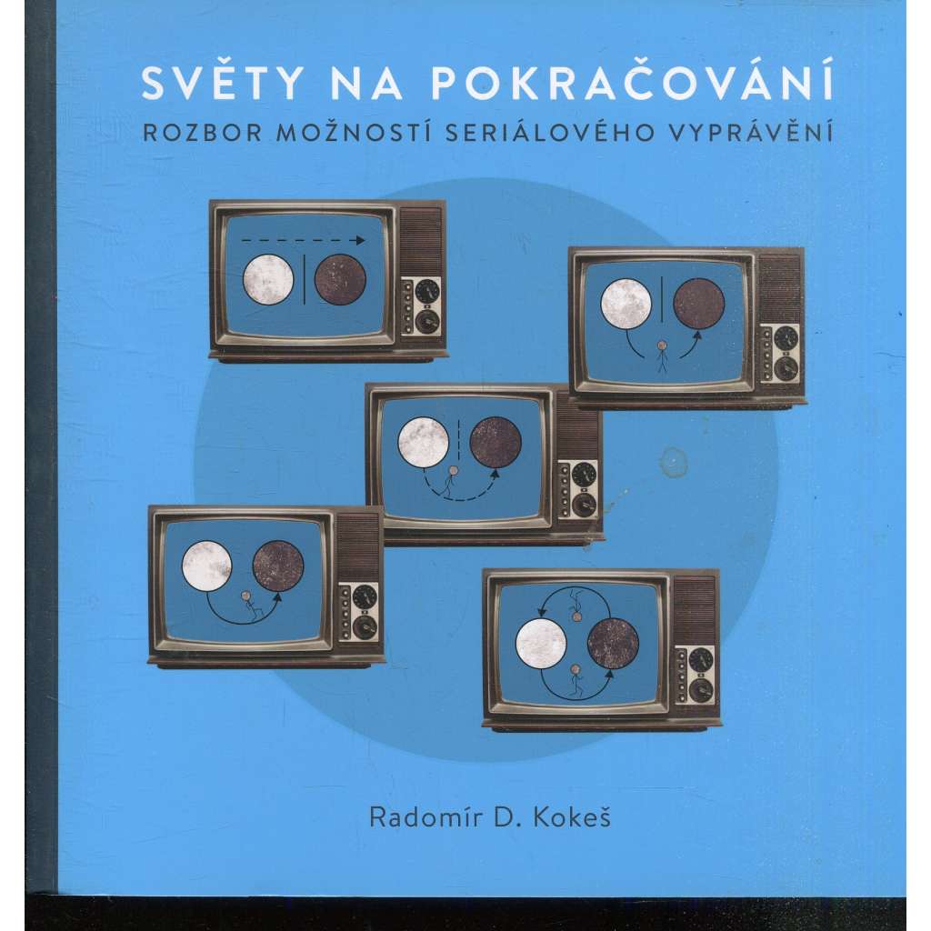 Světy na pokračování. Rozbor možností seriálového vyprávění (seriály)