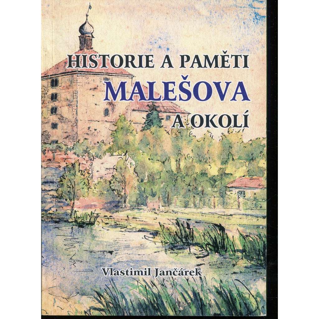 Historie a paměti Malešova a okolí (Malešov) - podpis Vlastimil Jančárek