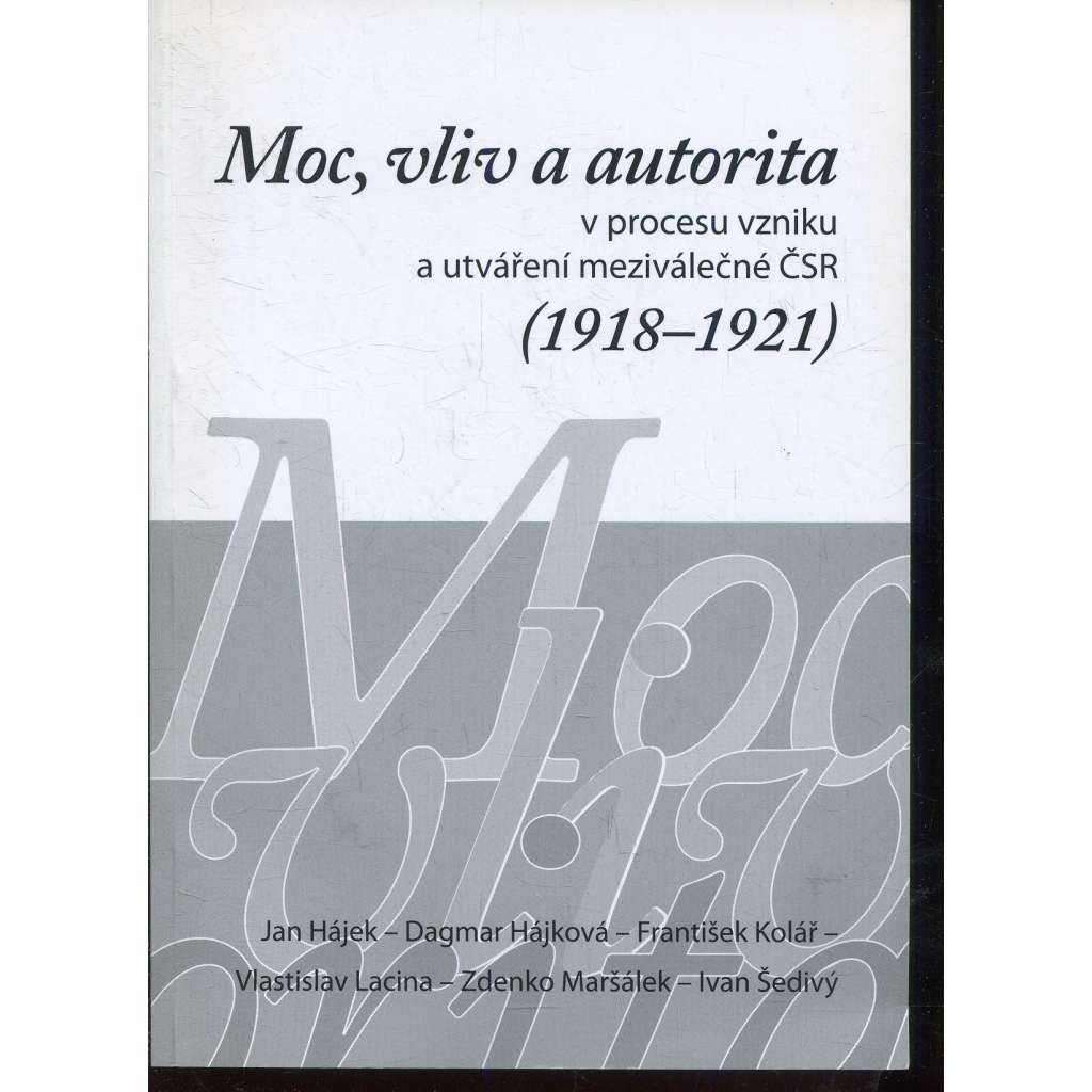 Moc, vliv a autorita v procesu vzniku a utváření meziválečné ČSR (1918-1921)