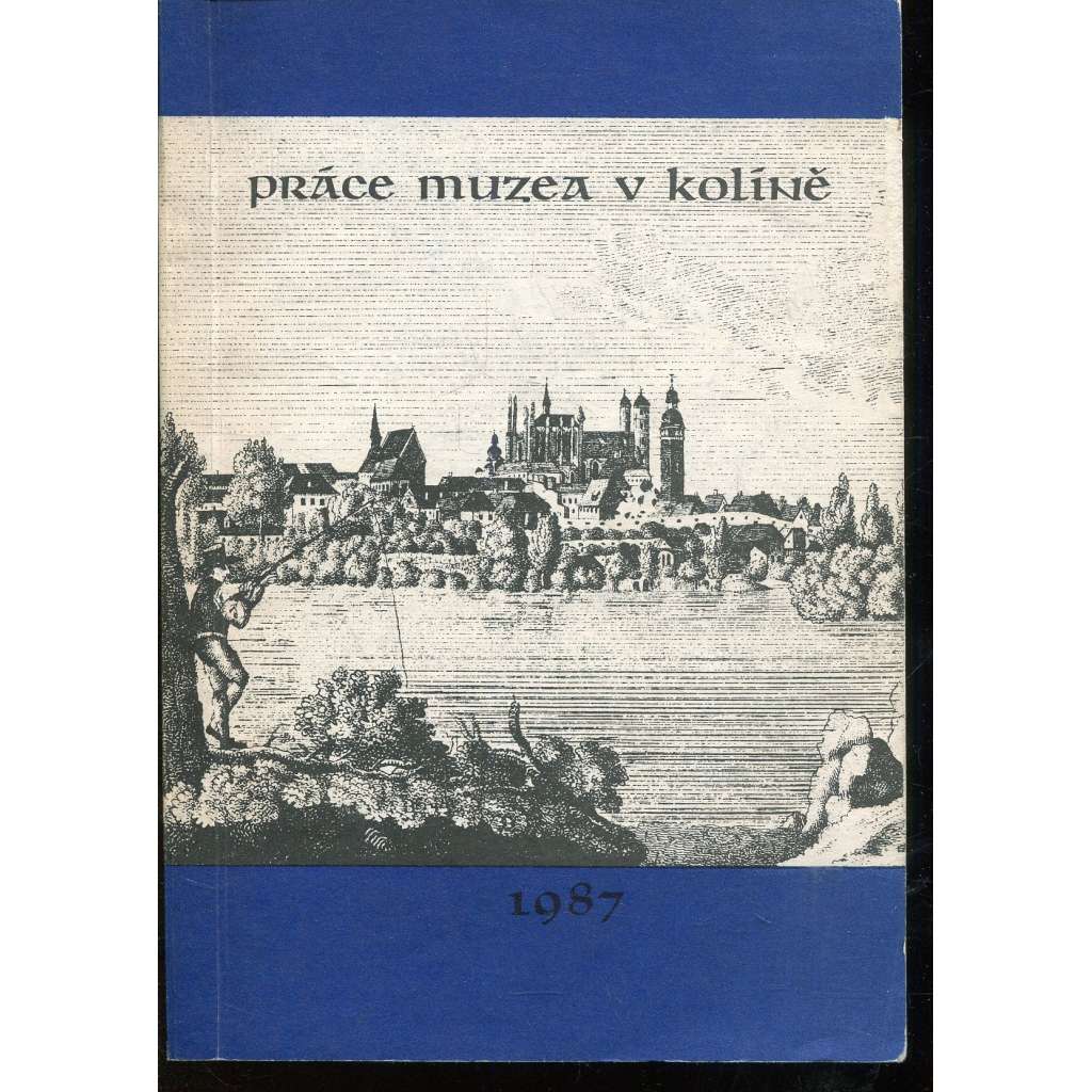 Práce muzea v Kolíně IV. /1987 (Kolín) - [Starý židovský hřbitov v Kolíně / Labe a Kolíňané / Hradiště z doby bronzové u Velimi]
