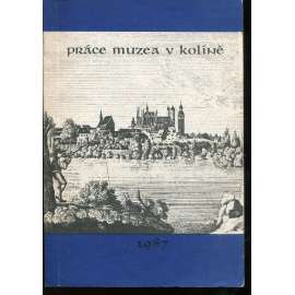 Práce muzea v Kolíně IV. /1987 (Kolín) - [Starý židovský hřbitov v Kolíně / Labe a Kolíňané / Hradiště z doby bronzové u Velimi]