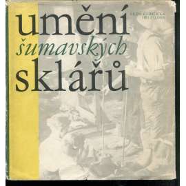 Umění šumavských sklářů [Obsah: stará Šumava, sklářství, sklárny, výroba skla v historii]