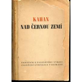 Kahan nad černou zemí (Gymnasium Ostrava) Kahan nad černou zemí (Gymnasium Ostrava)