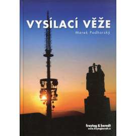 Vysílací věže (architektura, technika, vysílače, mj. Cukrák, Děvín, Ještěd, Kleť, Klínovec, Kojál, Liblice, Praděd, Svinov, Žižkov)