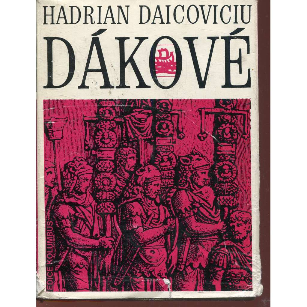 Dákové [historie dáko-gétského obyvatelstva; antika, dnešní Rumunsko; archeologie] (edice Kolumbus, sv. 62)