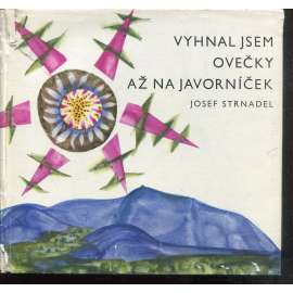 Vyhnal jsem ovečky až na Javorníček (Ilustroval Antonin Strnadel. Fotografoval Josef Sudek)