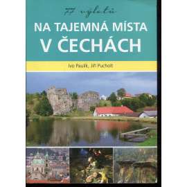 77 výletů na tajemná místa v Čechách 77 výletů na tajemná místa v Čechách