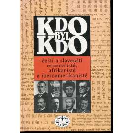 Kdo Byl Kdo – Čeští a slovenští orientalisté, afrikanisté a iberoamerikanisté