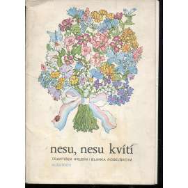 Nesu, nesu kvítí Nesu, nesu kvítí