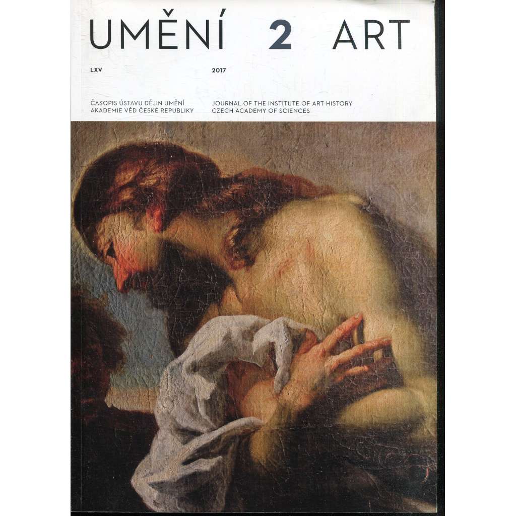 Umění, ročník XLV./2017, číslo 2. Časopis Ústavu dějin umění Akademie věd České republiky Umění, ročník XLV./2017, číslo 2. Časopis Ústavu dějin umění Akademie věd České republiky