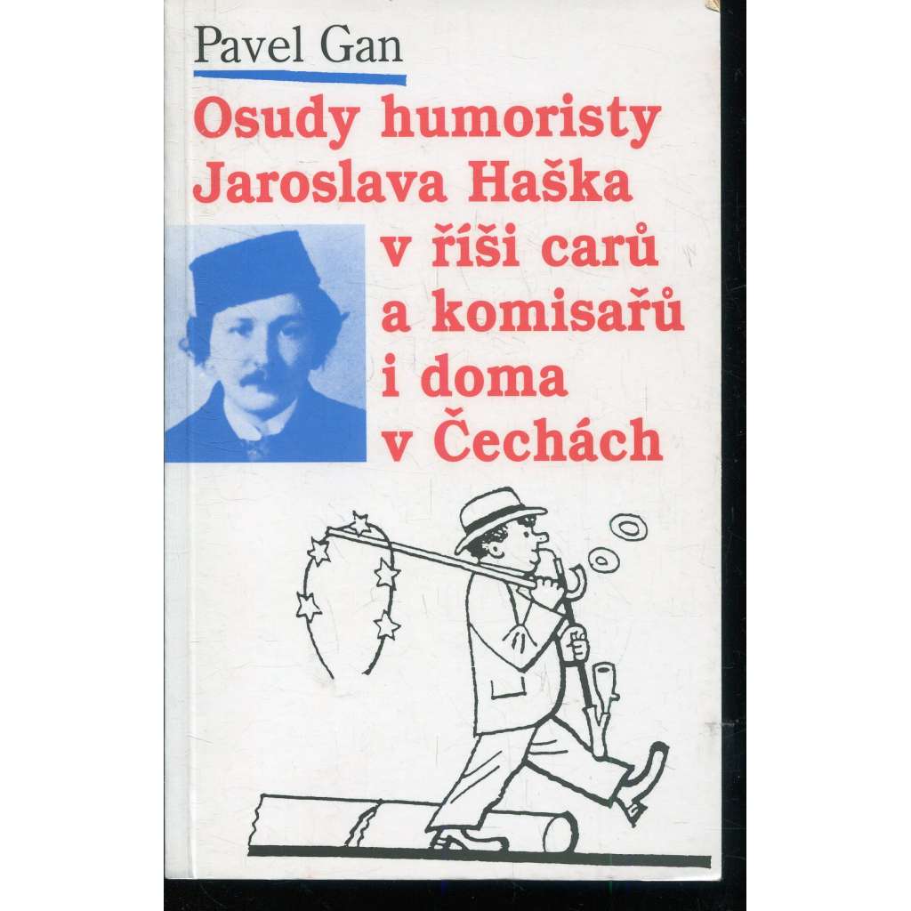 Osudy humoristy Jaroslava Haška v říši carů a komisařů i doma v Čechách (Jaroslav Hašek) Osudy humoristy Jaroslava Haška v říši carů a komisařů i doma v Čechách (Jaroslav Hašek)