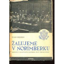 Žalujeme v Norimberku. Reportáž o nacistických zločinech proti Československu Žalujeme v Norimberku. Reportáž o nacistických zločinech proti Československu