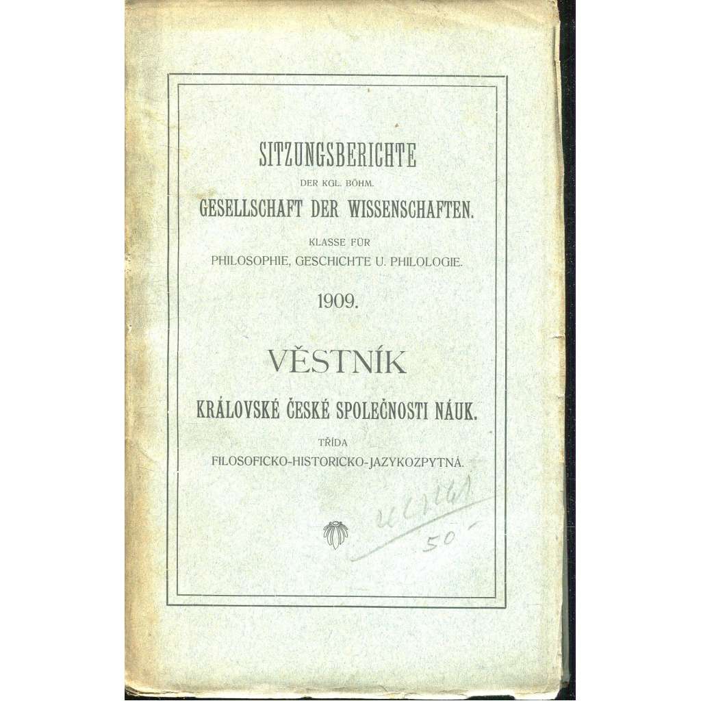 Věstník Královské české společnosti nauk 1909. Třída filosoficko-historicko-jazykozpytná Věstník Královské české společnosti nauk 1909. Třída filosoficko-historicko-jazykozpytná
