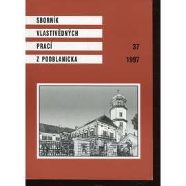 Sborník vlastivědných prací z Podblanicka 37/1997 [vyd. Muzeum Podblanicka Vlašim a okresní archiv Benešov]