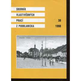 Sborník vlastivědných prací z Podblanicka 38/1998 [vyd. Muzeum Podblanicka Vlašim a okresní archiv Benešov]